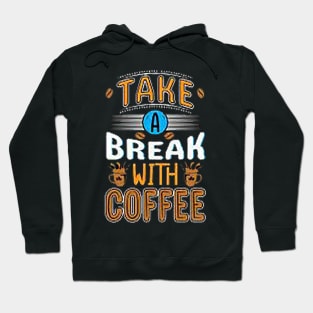 Take a break with a coffee t-shirt design. Hoodie